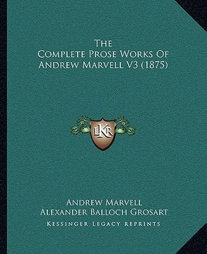 portada the complete prose works of andrew marvell v3 (1875) (en Inglés)