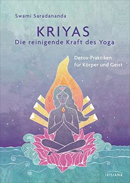 portada Kriyas - die Reinigende Kraft des Yoga: Detox-Praktiken für Körper und Geist - Entschlacken und Mehr Spiritualität, Frieden und Wohlbefinden Erreichen. Sowie Alten Indischen Gesundheitspraktiken (en Alemán)