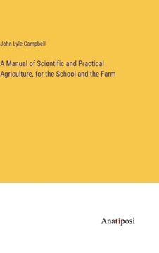 portada A Manual of Scientific and Practical Agriculture, for the School and the Farm