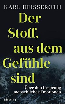 portada Der Stoff, aus dem Gefühle Sind: Über den Ursprung Menschlicher Emotionen (in German)
