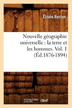 portada Nouvelle Géographie Universelle: La Terre Et Les Hommes. Vol. 1 (Éd.1876-1894) (in French)