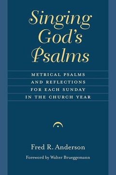 portada Singing God's Psalms: Metrical Psalms and Reflections for Each Sunday in the Church Year (Calvin Institute of Christian Worship Liturgical Studies) (en Inglés)