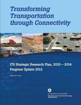 portada Transforming Transportation through Connectivity: ITS Strategic Research Plan, 2010 to 2014 Progress Update 2012 (en Inglés)