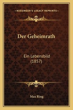 portada Der Geheimrath: Ein Lebensbild (1857) (en Alemán)