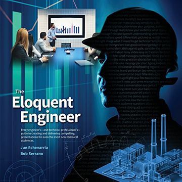 portada The Eloquent Engineer: Every Engineer's-And Technical Professional's-Guide to Creating and Delivering Compelling Presentations for Even the Most Non-Technical Audiences. (en Inglés)