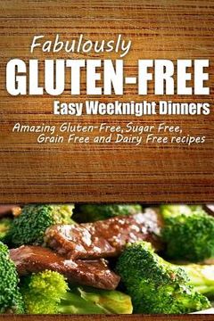 portada Fabulously Gluten-Free - Easy Weeknight Dinners: Yummy Gluten-Free Ideas for Celiac Disease and Gluten Sensitivity (en Inglés)