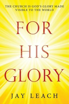 portada For His Glory: The Church Is God's Glory Made Visible to the World (in English)