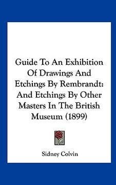 portada guide to an exhibition of drawings and etchings by rembrandt: and etchings by other masters in the british museum (1899)