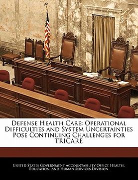 portada defense health care: operational difficulties and system uncertainties pose continuing challenges for tricare (in English)