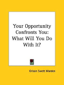 portada your opportunity confronts you: what will you do with it? (en Inglés)