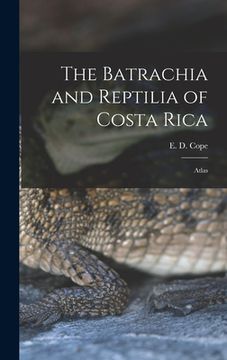 portada The Batrachia and Reptilia of Costa Rica: Atlas (in English)