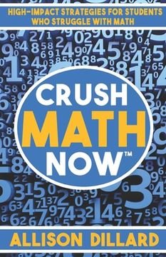 portada Crush Math Now: High-Impact Strategies for Students Who Struggle with Math (en Inglés)