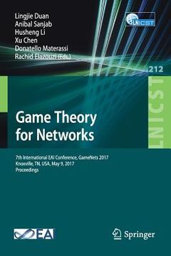 portada Game Theory for Networks: 7th International Eai Conference, Gamenets 2017 Knoxville, Tn, Usa, May 9, 2017, Proceedings