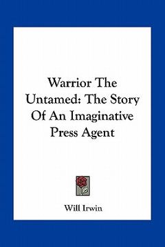 portada warrior the untamed: the story of an imaginative press agent (en Inglés)