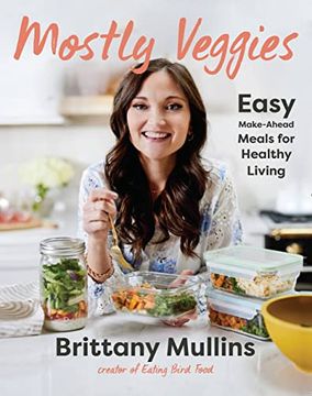 portada Mostly Veggies: Easy Make-Ahead Meals for Healthy Living (en Inglés)