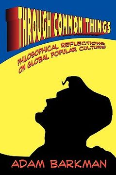 portada through common things: philosophical reflections on global popular culture (en Inglés)
