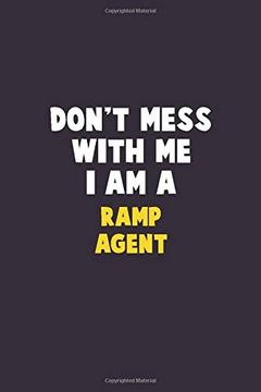portada Don't Mess With me, i am a Ramp Agent: 6x9 Career Pride 120 Pages Writing Nots (en Inglés)