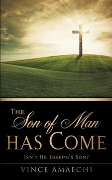 portada The son of man has Come: Isn't he Joseph's Son? (en Inglés)