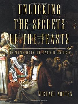 portada Unlocking the Secrets of the Feasts: The Prophecies in the Feasts of Leviticus (en Inglés)