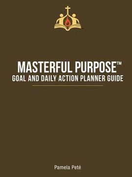 portada Masterful Purpose(TM): Goal and Daily Action Planner Guide (en Inglés)