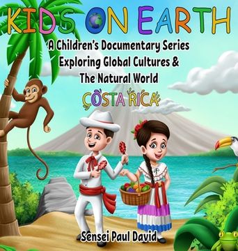 portada Kids on Earth: A Children'S Documentary Series Exploring Global Cultures and the Natural World: Costa Rica (Book1) (in English)