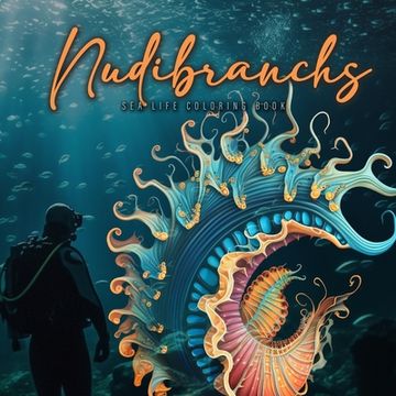 portada Nudibranchs Coloring Book for Adults: Fantasy Sea Slugs Coloring Book Ocean Coloring Book Nudibranch Book Diver Marine Life Malbuch Diver Gift Diver G