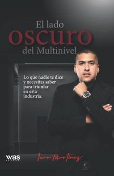 portada El Lado Oscuro del Multinivel: Lo que Nadie te Dice, y Necesitas Saber Para Triunfar en Esta Industria (Spanish Edition)
