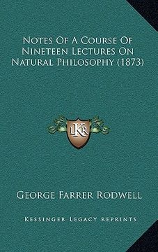 portada notes of a course of nineteen lectures on natural philosophy (1873) (en Inglés)