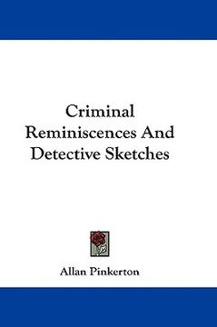 portada criminal reminiscences and detective sketches (en Inglés)