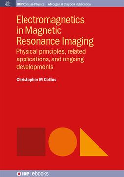 portada Electromagnetics in Magnetic Resonance Imaging: Physical Principles, Related Applications, and Ongoing Developments