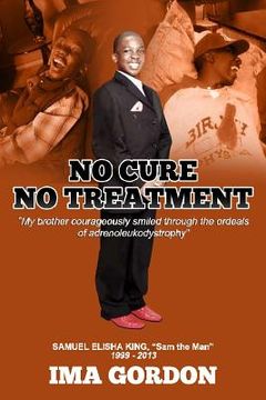 portada No Cure - No Treatment: "My brother courageously smiled through the ordeals of adrenoleukodystrophy" (en Inglés)