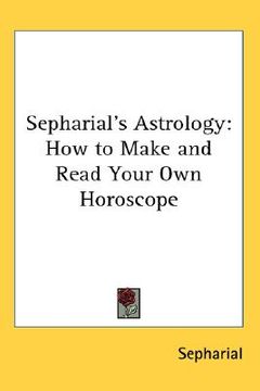 portada sepharial's astrology: how to make and read your own horoscope (en Inglés)