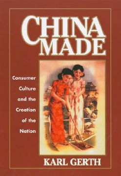 portada china made: consumer culture and the creation of the nation (en Inglés)