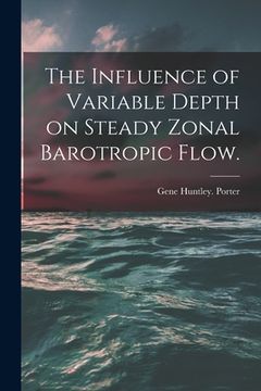 portada The Influence of Variable Depth on Steady Zonal Barotropic Flow. (en Inglés)