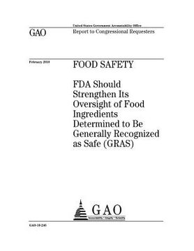 portada Food safety: FDA should strengthen Its oversight of food ingredients determined to be Generally Recognized as Safe (GRAS): report t (en Inglés)