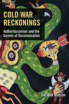 portada Cold war Reckonings: Authoritarianism and the Genres of Decolonization (en Inglés)