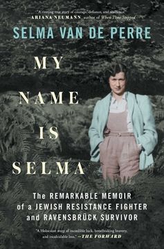 portada My Name is Selma: The Remarkable Memoir of a Jewish Resistance Fighter and Ravensbrück Survivor (en Inglés)