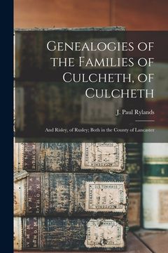 portada Genealogies of the Families of Culcheth, of Culcheth; and Risley, of Rusley; Both in the County of Lancaster (en Inglés)