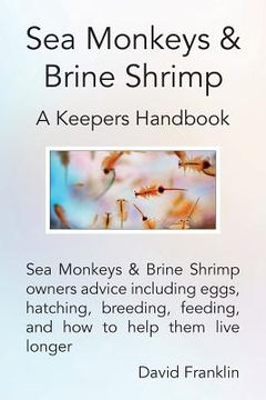 portada Sea Monkeys & Brine Shrimp: Sea Monkeys & Brine Shrimp Owners Advice Including Eggs, Hatching, Breeding, Feeding and how to Help Them Live Longer 