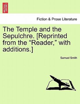 portada the temple and the sepulchre. [reprinted from the "reader," with additions.] (en Inglés)