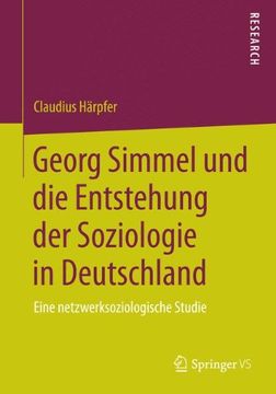 portada Georg Simmel und die Entstehung der Soziologie in Deutschland: Eine Netzwerksoziologische Studie (en Alemán)