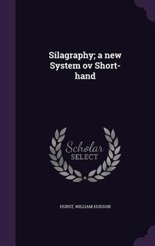 portada Silagraphy; a new System ov Short-hand (en Inglés)