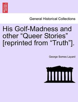 portada his golf-madness and other "queer stories" [reprinted from "truth"]. (in English)
