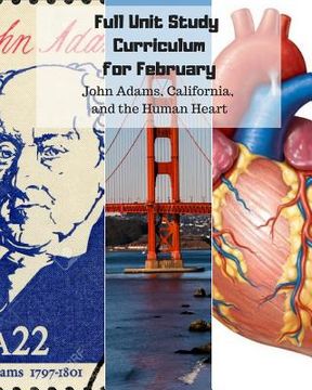 portada Full Unit Study Curriculum for February (John Adams, California, and the Human Heart): K-1st (en Inglés)