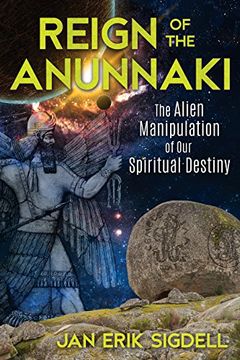 portada Reign of the Anunnaki: The Alien Manipulation of our Spiritual Destiny (en Inglés)