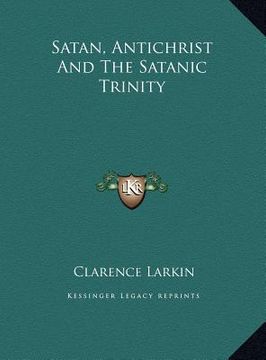 portada satan, antichrist and the satanic trinity (en Inglés)