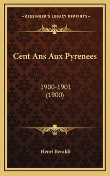 portada Cent Ans Aux Pyrenees: 1900-1901 (1900) (in French)