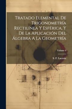 portada Tratado Elemental de Trigonometría Rectilínea y Esférica, y de la Aplicación del Álgebra a la Geometría; Volume 4 (in Spanish)
