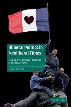 portada Illiberal Politics in Neoliberal Times Paperback: Culture, Security and Populism in the new Europe (Cambridge Cultural Social Studies) (in English)