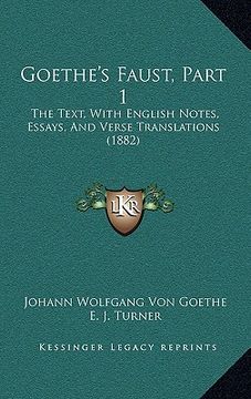 portada goethe's faust, part 1: the text, with english notes, essays, and verse translations (1882) (en Inglés)